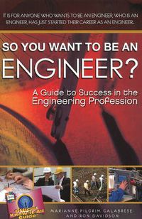 Cover image for So You Want to Be an Engineer?: A Guide to Success in the Engineering Profession