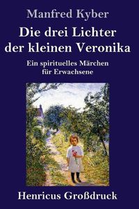 Cover image for Die drei Lichter der kleinen Veronika (Grossdruck): Ein spirituelles Marchen fur Erwachsene