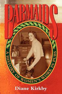 Cover image for Barmaids: A History of Women's Work in Pubs