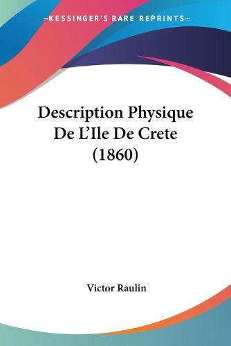 Cover image for Description Physique de L'Ile de Crete (1860)