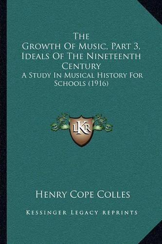 Cover image for The Growth of Music, Part 3, Ideals of the Nineteenth Century: A Study in Musical History for Schools (1916)