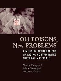 Cover image for Old Poisons, New Problems: A Museum Resource for Managing Contaminated Cultural Materials