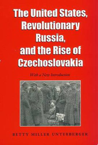 Cover image for The United States, Revolutionary Russia and the Rise of Czechoslovakia