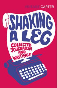 Cover image for Shaking A Leg: Collected Journalism and Writings