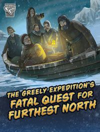 Cover image for The Greely Expedition's Fatal Quest for Furthest North