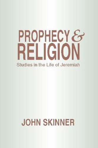 Prophecy & Religion: Studies in the Life of Jeremiah