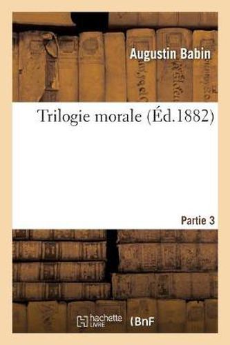 Cover image for Trilogie Morale. Partie 3