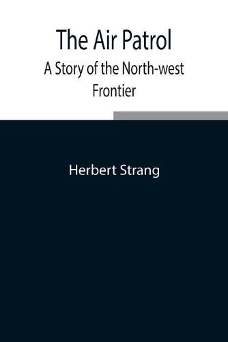 Cover image for The Air Patrol: A Story of the North-west Frontier