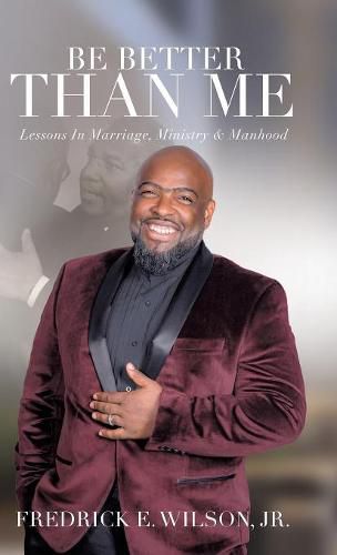 Cover image for Be Better Than Me: Lessons in Marriage, Ministry & Manhood