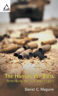 Cover image for The Horrors We Bless: Rethinking the Just-War Legacy