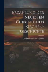 Cover image for Erzahlung Der Neuesten Chinesischen Kirchen-geschichte