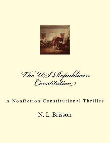 Cover image for The US Republican Constitution: A Nonfiction Constitutional Thriller