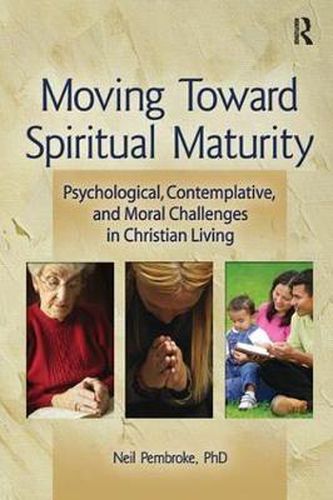 Cover image for Moving Toward Spiritual Maturity: Psychological, Contemplative, and Moral Challenges in Christian Living