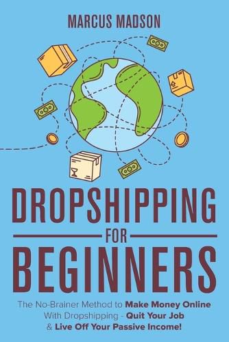 Cover image for Dropshipping For Beginners: The No-Brainer Method to Make Money Online With Dropshipping - Quit Your Job & Live Off Your Passive Income!