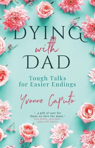 Cover image for Dying With Dad: Tough Talks for Easier Endings