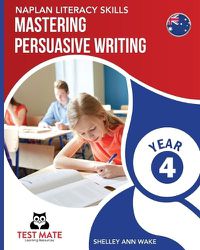 Cover image for NAPLAN LITERACY SKILLS Mastering Persuasive Writing Year 4