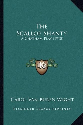 Cover image for The Scallop Shanty: A Chatham Play (1918)