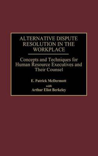 Cover image for Alternative Dispute Resolution in the Workplace: Concepts and Techniques for Human Resource Executives and Their Counsel