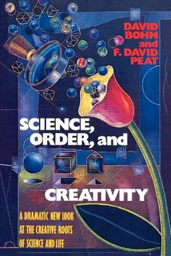 Cover image for Science, Order, and Creativity: A Dramatic New Look at the Creative Roots of Science and Life