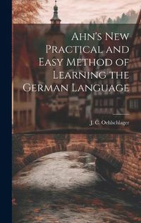 Cover image for Ahn's New Practical and Easy Method of Learning the German Language