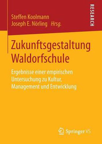 Cover image for Zukunftsgestaltung Waldorfschule: Ergebnisse einer empirischen Untersuchung zu Kultur, Management und Entwicklung