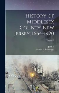 Cover image for History of Middlesex County, New Jersey, 1664-1920; Volume 3