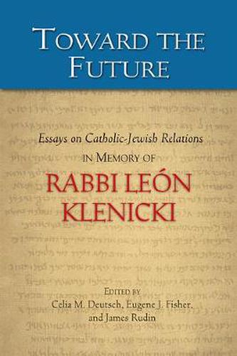 Toward the Future: Essays on Catholic-Jewish Relations in Memory of Rabbi Leon Klenicki