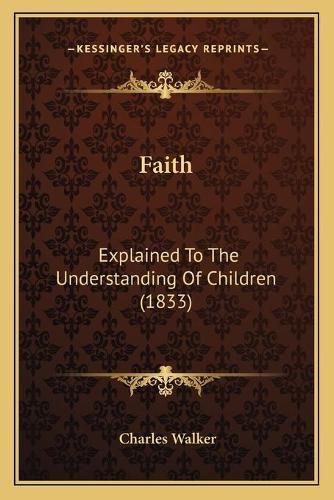 Faith: Explained to the Understanding of Children (1833)