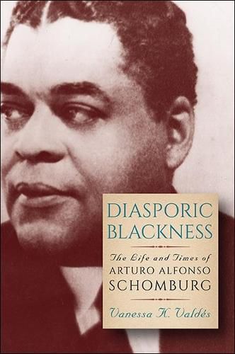 Cover image for Diasporic Blackness: The Life and Times of Arturo Alfonso Schomburg