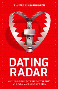 Cover image for Dating Radar: Why Your Brain Says Yes to  The One  Who Will Make Your Life Hell