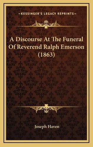 A Discourse at the Funeral of Reverend Ralph Emerson (1863)