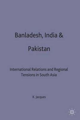 Cover image for Bangladesh, India & Pakistan: International Relations and Regional Tensions in South Asia