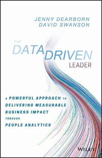 Cover image for The Data Driven Leader: A Powerful Approach to Delivering Measurable Business Impact Through People Analytics