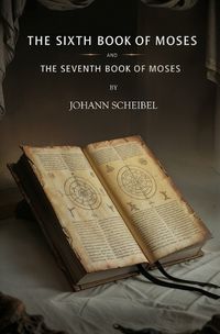 Cover image for The Sixth Book of Moses and The Seventh Book of Moses