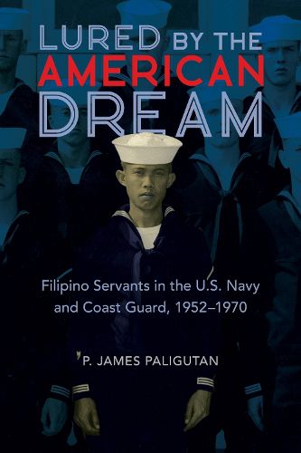 Cover image for Lured by the American Dream: Filipino Servants in the U.S. Navy and Coast Guard, 1952-1970