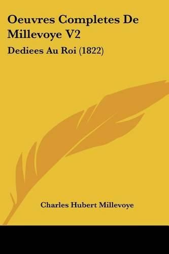 Oeuvres Completes de Millevoye V2: Dediees Au Roi (1822)