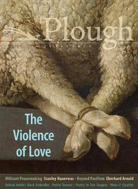 Cover image for Plough Quarterly No. 27 - The Violence of Love