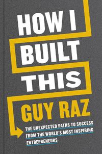 Cover image for How I Built This: The Unexpected Paths to Success From the World's Most Inspiring Entrepreneurs