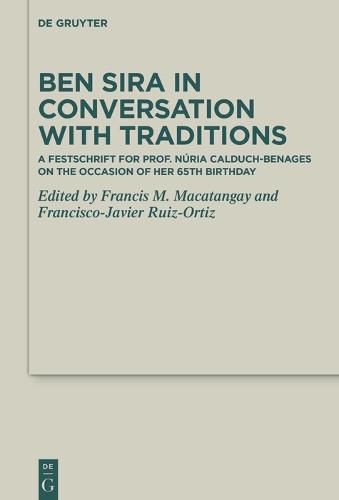 Ben Sira in Conversation with Traditions: A Festschrift for Prof. Nuria Calduch-Benages on the Occasion of Her 65th Birthday