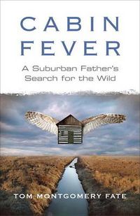 Cover image for Cabin Fever: A Suburban Father's Search for the Wild