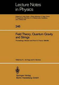 Cover image for Field Theory, Quantum Gravity and Strings: Proceedings of a Seminar Series Held at DAPHE, Observatoire de Meudon, and LPTHE, Universite Pierre et Marie Curie, Paris, Between October 1984 and October 1985