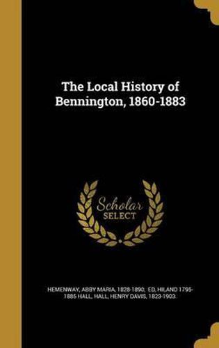 Cover image for The Local History of Bennington, 1860-1883