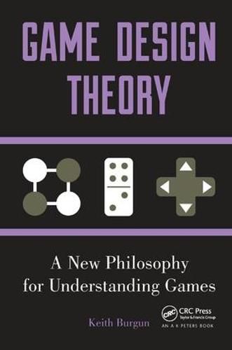 Cover image for Game Design Theory: A New Philosophy for Understanding Games