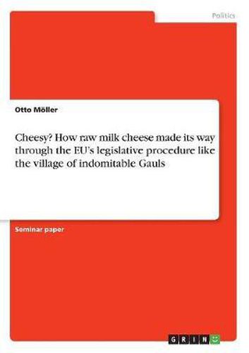 Cover image for Cheesy? How Raw Milk Cheese Made Its Way Through the Eu's Legislative Procedure Like the Village of Indomitable Gauls