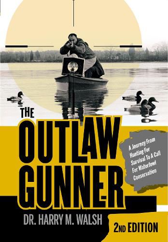 Cover image for Outlaw Gunner: A Journey from Hunting for Survival to a Call for Waterfowl Conservation