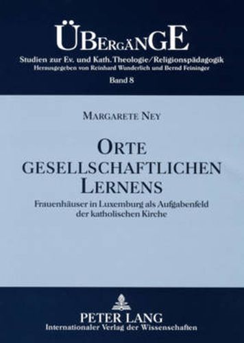 Cover image for Orte Gesellschaftlichen Lernens: Frauenhaeuser in Luxemburg ALS Aufgabenfeld Der Katholischen Kirche