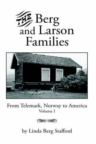 The Berg and Larson Families: From Telemark, Norway to America Volume I