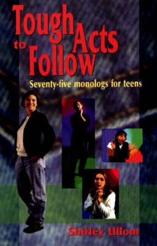 Cover image for Tough Acts to Follow: 75 Monologs for Teens