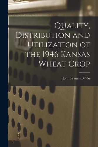 Cover image for Quality, Distribution and Utilization of the 1946 Kansas Wheat Crop