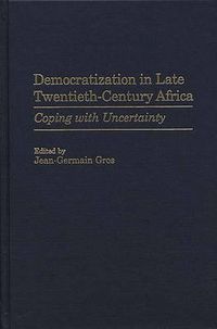 Cover image for Democratization in Late Twentieth-Century Africa: Coping with Uncertainty